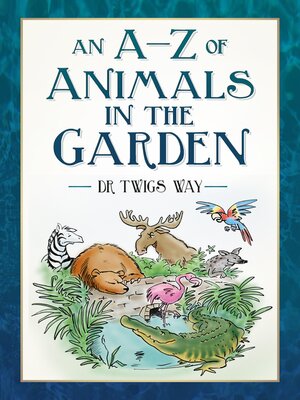 cover image of An A-Z of Animals in the Garden